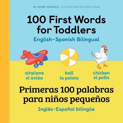 100 First Words for Toddlers: English - Spanish Bilingual - by  Jayme Yannuzzi (Paperback)