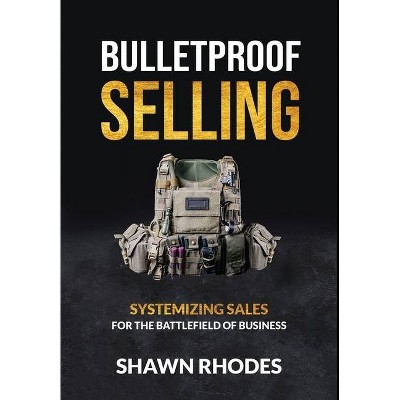 Bulletproof Selling - by  Shawn Rhodes (Hardcover)