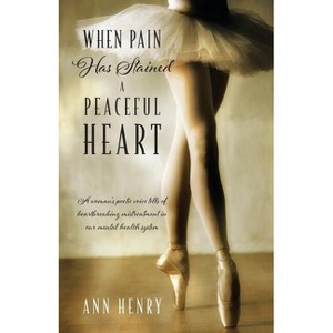 When Pain Has Stained a Peaceful Heart - by  Ann Henry (Paperback) - 1 of 1