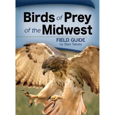 Birds of Prey of the Midwest - (Bird Identification Guides) by  Stan Tekiela (Paperback)