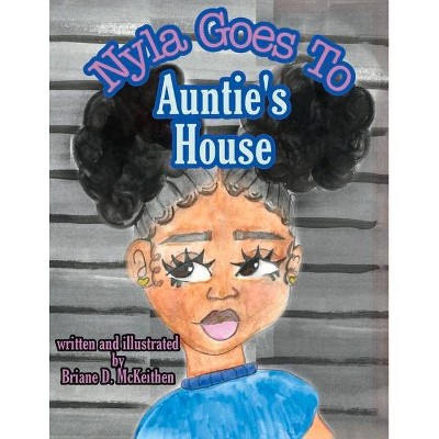 Nyla Goes to Auntie's House - by  Briane McKeithen (Paperback)