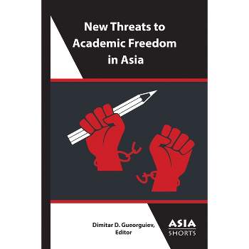 New Threats to Academic Freedom in Asia - (Asia Shorts) by  Dimitar D Gueorguiev (Paperback)