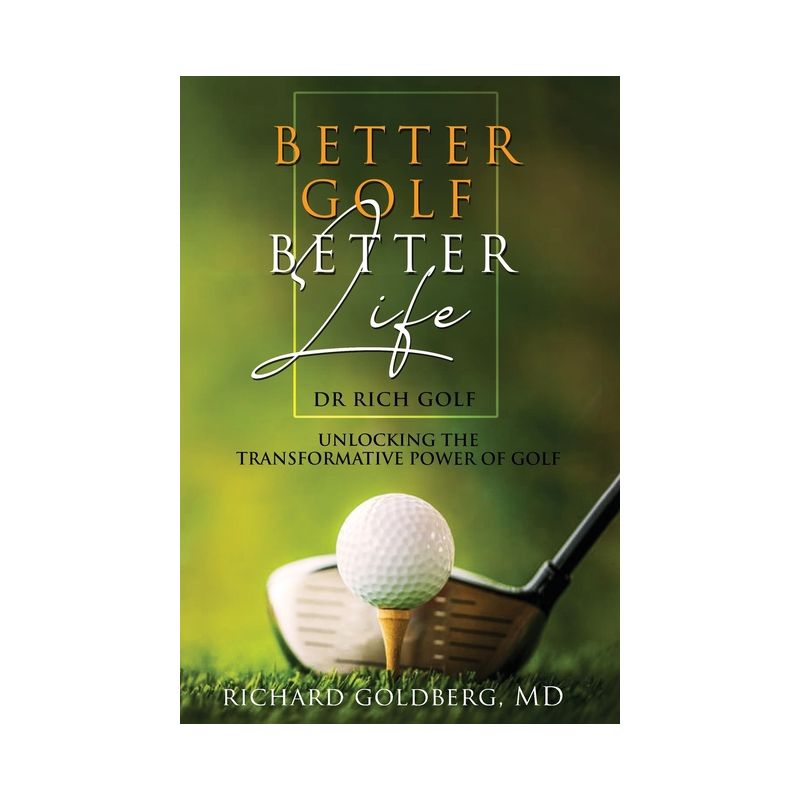 Better Golf Better Life - by  Richard J Goldberg (Hardcover), 1 of 2