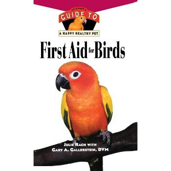First Aid for Birds - (Your Happy Healthy Pet Guides) by  Julie Rach & Gary A Gallerstein (Hardcover)