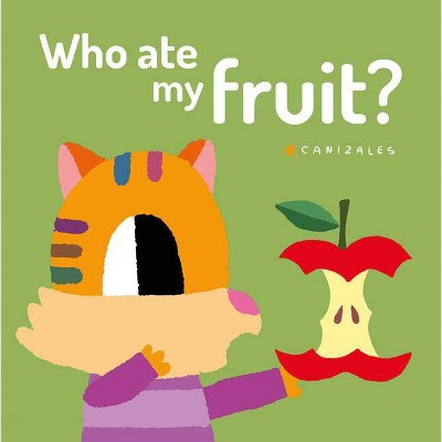 Who Ate My Fruit? - by  Canizales (Board Book)