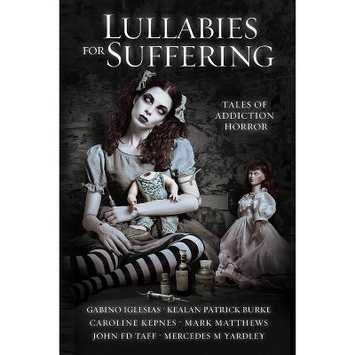 Lullabies For Suffering - by  Caroline Kepnes & Kealan Patrick Burke & Mark Matthews (Paperback)