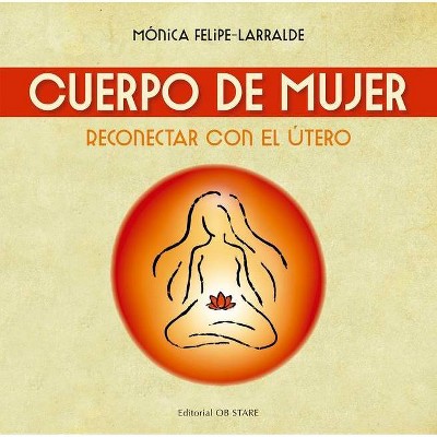 Cuerpo de Mujer - by  Monica Felipe-Larralde (Paperback)