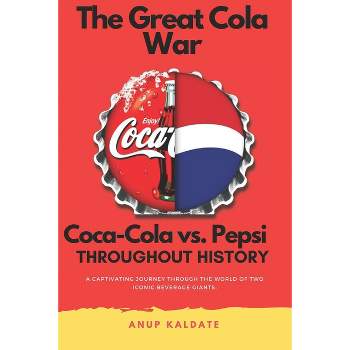 The Great Cola War - (The Business Rivals: The Epic Saga) by  Anup Kaldate (Paperback)
