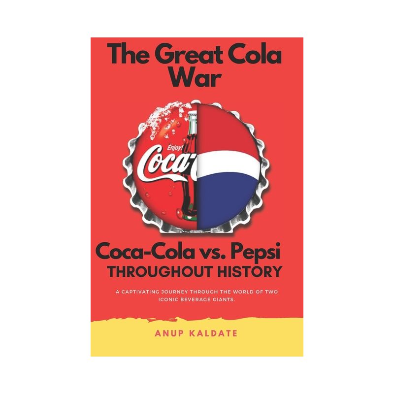 The Great Cola War - (The Business Rivals: The Epic Saga) by  Anup Kaldate (Paperback), 1 of 2