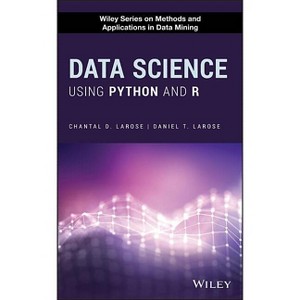 Data Science Using Python and R - (Wiley Methods and Applications in Data Mining) by  Chantal D Larose & Daniel T Larose (Hardcover) - 1 of 1