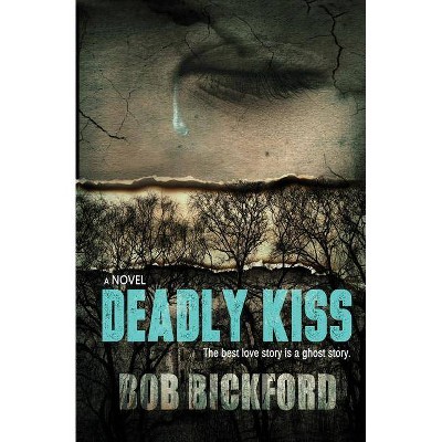 Deadly Kiss - by  Bob Bickford (Paperback)