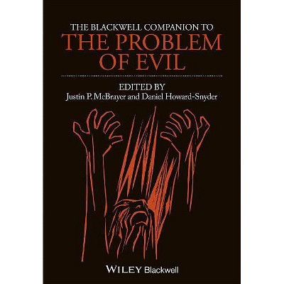 The Blackwell Companion to the Problem of Evil - (Blackwell Companions to Philosophy) by  Justin P McBrayer & Daniel Howard-Snyder (Hardcover)