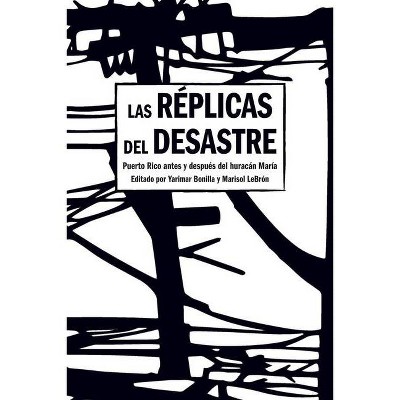 Las Réplicas del Desastre - by  Yarimar Bonilla & Marisol Lebrón (Paperback)