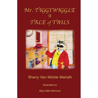 Mr. Tiggywiggle - by  Sherry Van Wickle Walrath (Paperback)