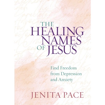 The Healing Names of Jesus - by  Jenita Pace (Hardcover)