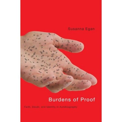 Burdens of Proof - (Life Writing) by  Susanna Egan (Paperback)