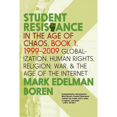 Student Resistance in the Age of Chaos. Book 1, 1999-2009 - by  Mark Edelman Boren (Paperback)