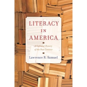 Literacy in America - by  Lawrence R Samuel (Hardcover) - 1 of 1