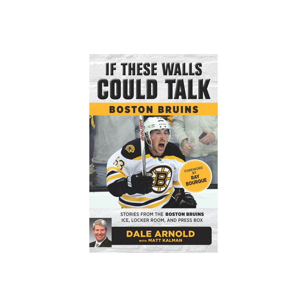 If These Walls Could Talk: Boston Bruins - by Dale Arnold & Matt Kalman (Paperback)