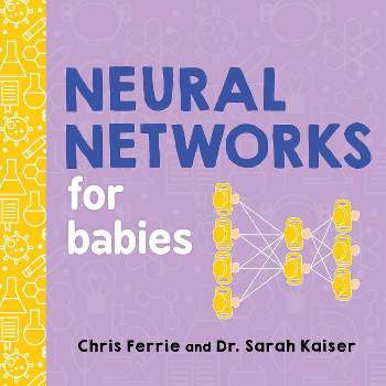 Neural Networks for Babies - (Baby University) by  Chris Ferrie & Sarah Kaiser (Board Book)