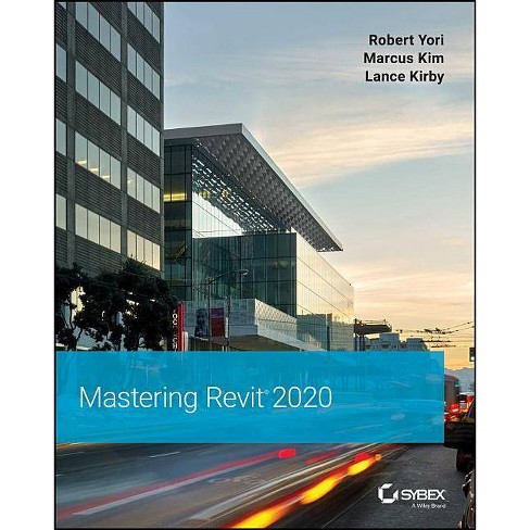 Mastering Autodesk Revit 2020 By Robert Yori Marcus Kim