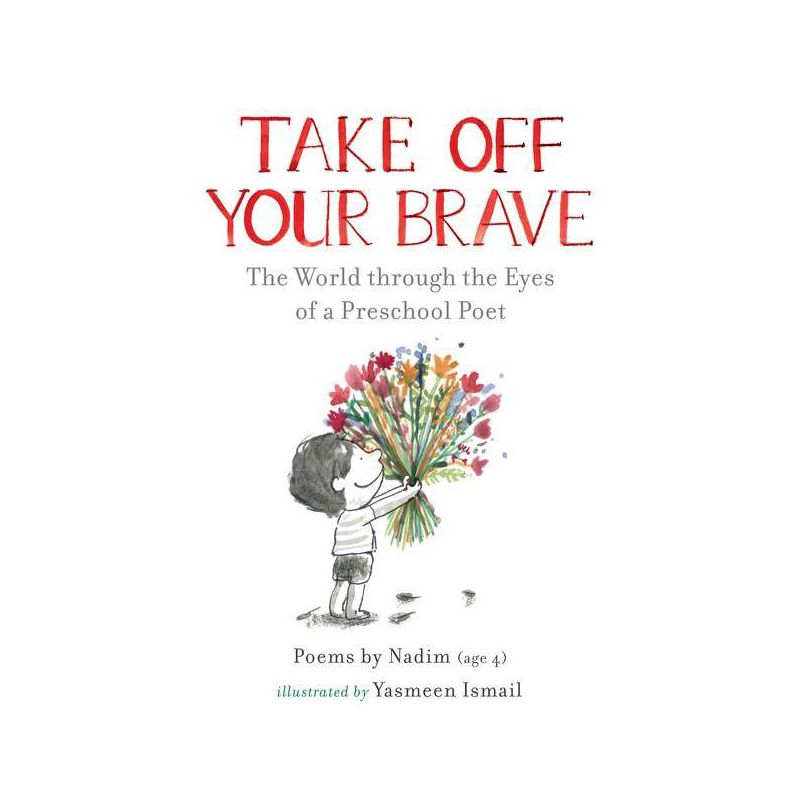 Take Off Your Brave: The World Through the Eyes of a Preschool Poet - by  Nadim (Hardcover), 1 of 2