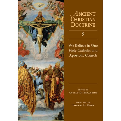 We Believe in One Holy Catholic and Apostolic Church - (Ancient Christian Doctrine) by  Angelo Di Berardino (Hardcover)
