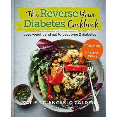 The Reverse Your Diabetes Cookbook - by  Giancarlo Caldesi & Katie Caldesi (Hardcover)