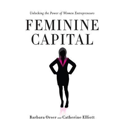 Feminine Capital - by Barbara Orser & Catherine Elliott