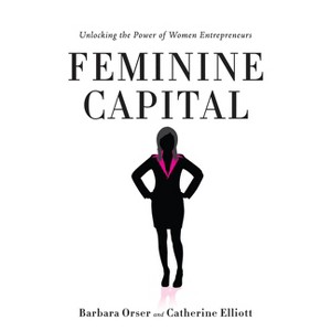 Feminine Capital - by Barbara Orser & Catherine Elliott - 1 of 1