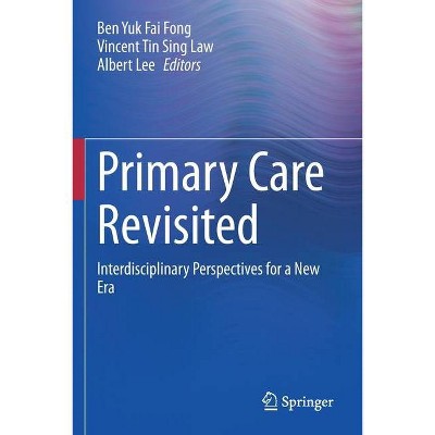 Primary Care Revisited - by  Ben Yuk Fai Fong & Vincent Tin Sing Law & Albert Lee (Paperback)