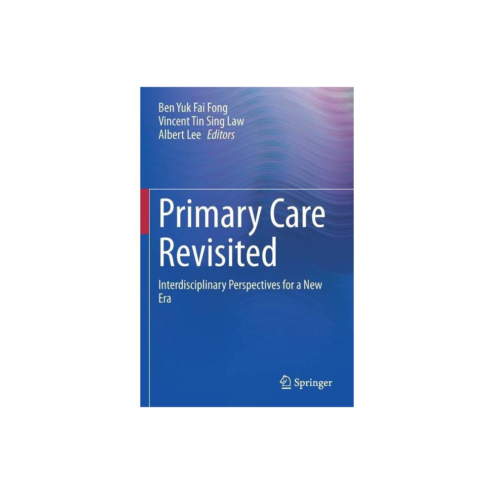 ISBN 9789811525230 product image for Primary Care Revisited - by Ben Yuk Fai Fong & Vincent Tin Sing Law & Albert Lee | upcitemdb.com