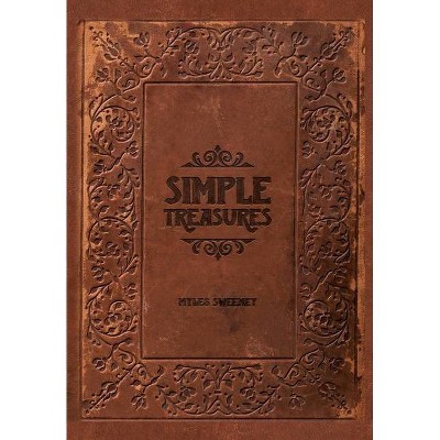 Simple Treasures - by  Myles Sweeney (Hardcover)