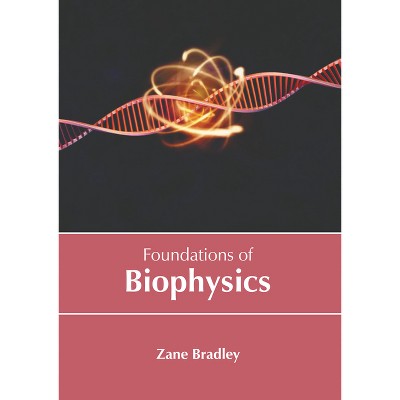 Foundations of Biophysics - by  Zane Bradley (Hardcover)