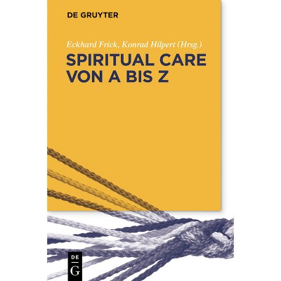 Spiritual Care Von a Bis Z - by  Eckhard Frick & Konrad Hilpert (Paperback)