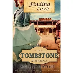 Finding Love in Tombstone Arizona - by  Miralee Ferrell (Paperback)
