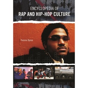 Encyclopedia of Rap and Hip Hop Culture - by Yvonne Bynoe - 1 of 1