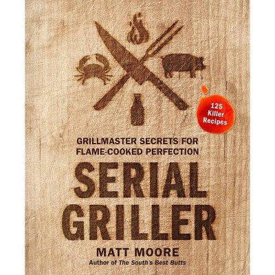 Serial Griller - by Matt Moore (Hardcover)