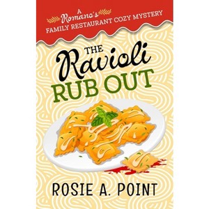 The Ravioli Rub Out - (A Romano's Family Restaurant Cozy Mystery) by  Rosie A Point (Paperback) - 1 of 1