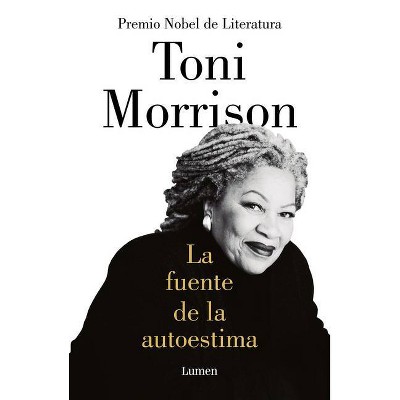 La Fuente de la Autoestima / The Source of Self-Regard: Selected Essays, Speeches, and Meditations - by  Toni Morrison (Paperback)