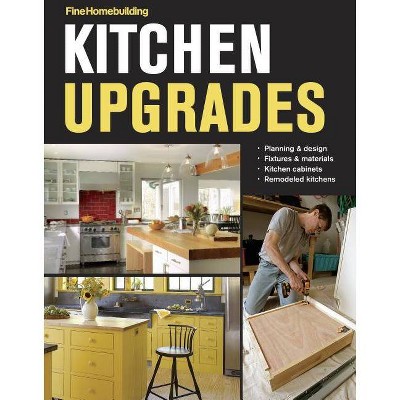 Kitchen Upgrades - by  Fine Homebuilding (Paperback)