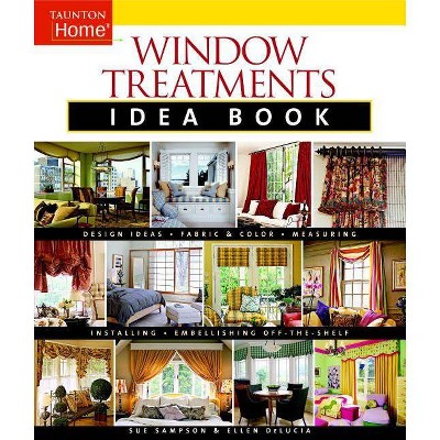 Window Treatments Idea Book - (Taunton Home Idea Books) by  Ellen Delucia & Susan Sampson (Paperback)