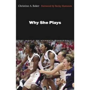 Why She Plays - by  Christine A Baker (Paperback) - 1 of 1
