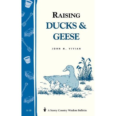 Raising Ducks & Geese - (Storey Country Wisdom Bulletin) 2nd Edition by  John Vivian (Paperback)