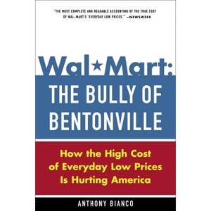 Wal-Mart: The Bully of Bentonville - by  Anthony Bianco (Paperback) - 1 of 1