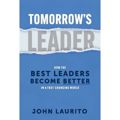 Tomorrow's Leader - by  John Laurito (Hardcover)