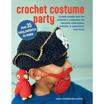 Crochet Costume Party: Over 35 Easy Patterns to Make - by  Emma Friedlander-Collins (Paperback)