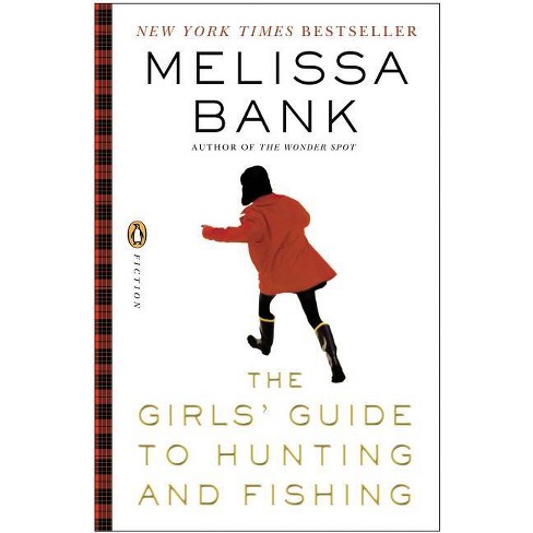 The Girls' Guide to Hunting and Fishing - by Melissa Bank (Paperback)