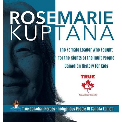 Rosemarie Kuptana - The Female Leader Who Fought for the Rights of the Inuit People - Canadian History for Kids - True Canadian Heroes - Indigenous