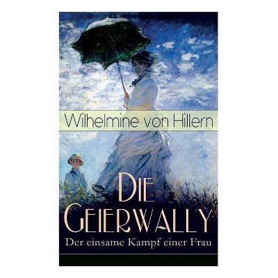 Die Geierwally - Der einsame Kampf einer Frau - by  Wilhelmine Von Hillern (Paperback)